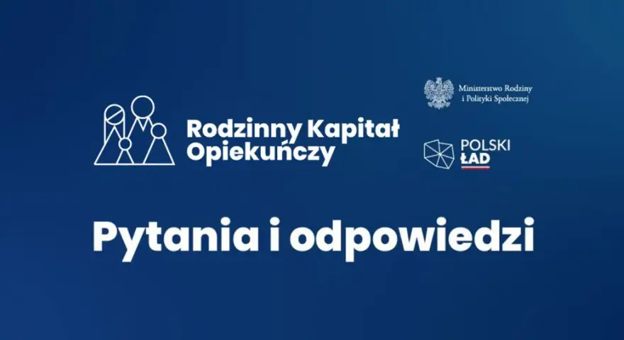 Rodzinny kapitał opiekuńczy: pytania i odpowiedzi. Logo Ministerstwa Rodziny i Polityki Społecznej oraz Polskiego Ładu.