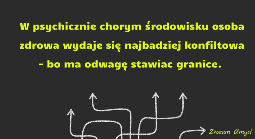 W psychicznie chorym środowisku osoba zdrowa wydaje się konfliktowa, bo ma odwagę stawiać granice. To dlatego były chce utrzymywać kontakt.