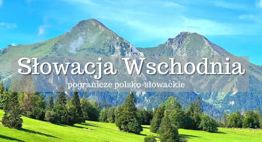 Słowacja Wschodnia, piękne góry gdzie jechać na wakacje. Zielone łąki i skaliste szczyty.