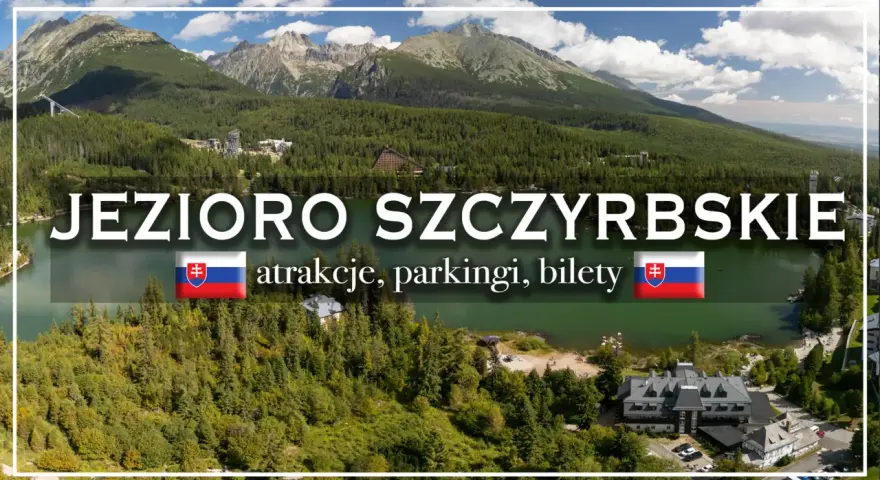 Jezioro Szczyrbskie otoczone lasami i górami, z widocznymi atrakcjami, parkingami i biletami.