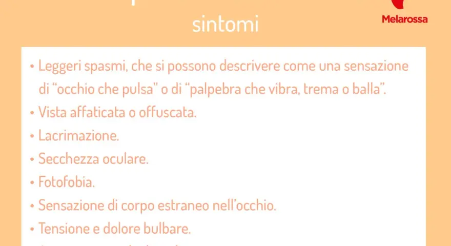 Palpebra che trema: sintomi, tra cui la sensazione di occhio che pulsa o di occhio che sfarfalla, vista offuscata, lacrimazione, secchezza, fotofobia, tensione e dolore.