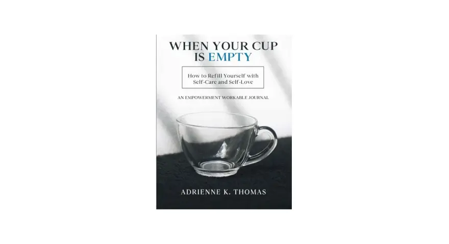 Book cover: "When Your Cup Is Empty" with an empty glass teacup. It offers guidance on how to refill yourself with self-care and self-love.