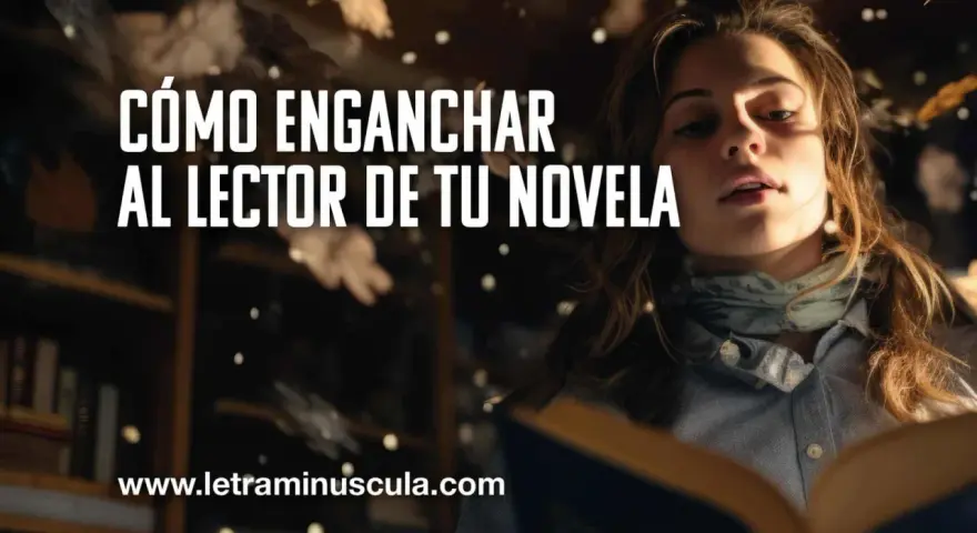 Joven lee un libro, con texto "Cómo enganchar al lector de tu novela". Aprende cómo empezar un libro y cautivar a tus lectores.