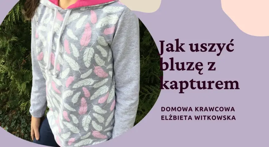 Jak uszyć bluzę z kapturem - proste kroki i cenne wskazówki