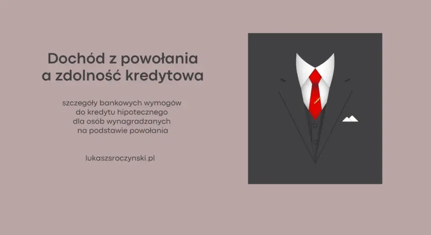 Dochód z powołania a zdolność kredytowa. Bankowe wymogi do kredytu hipotecznego dla osób wynagradzanych na podstawie powołania.