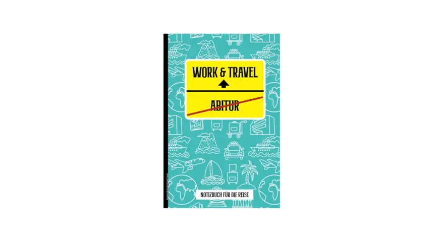 Notizbuch für Reisen nach dem Abi. Mit Symbolen von Flugzeugen, Schiffen und Autos. "Work & Travel" steht über durchgestrichenem "Abitur".