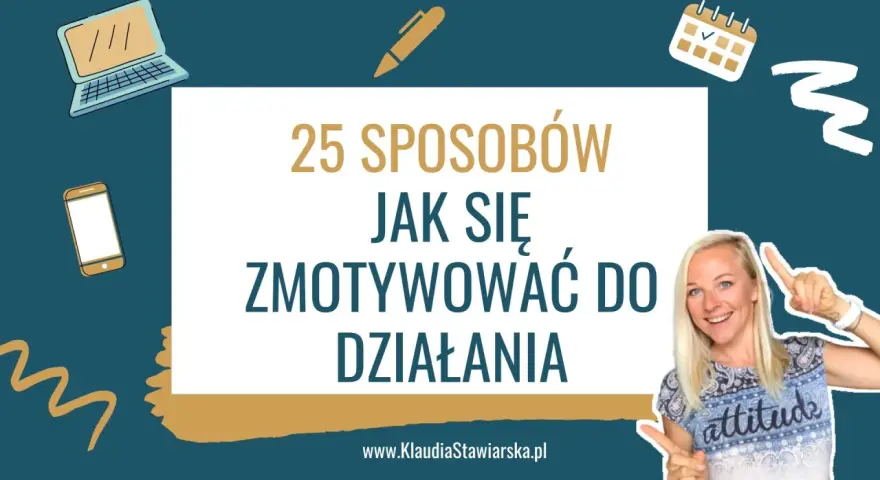 Jak mieć motywację: skuteczne sposoby na trwałe zaangażowanie