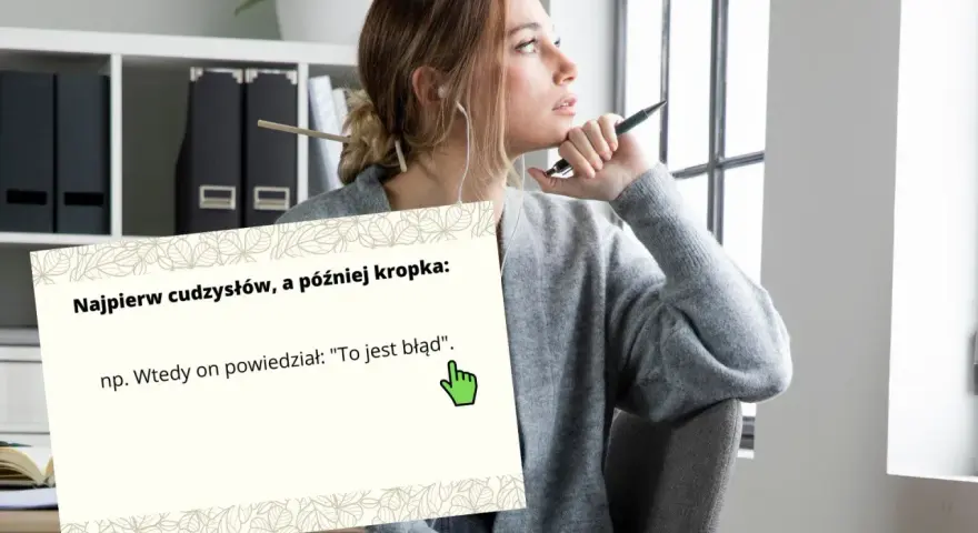 Młoda kobieta zamyślona, trzymająca długopis. Na pierwszym planie karta z napisem "Najpierw cudzysłów, a później kropka:", szczególnie że przecinek jest po błędzie.