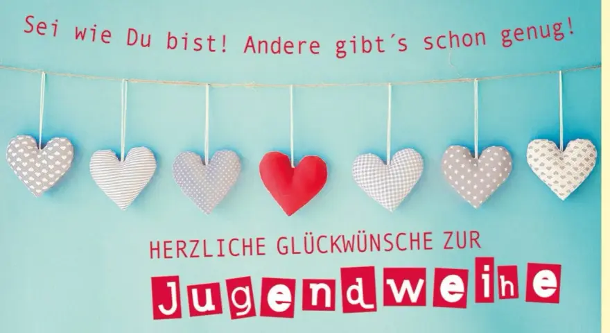 Herzliche Glückwünsche zur Jugendweihe! Sei wie du bist! Lustige Sprüche für diesen Anlass.