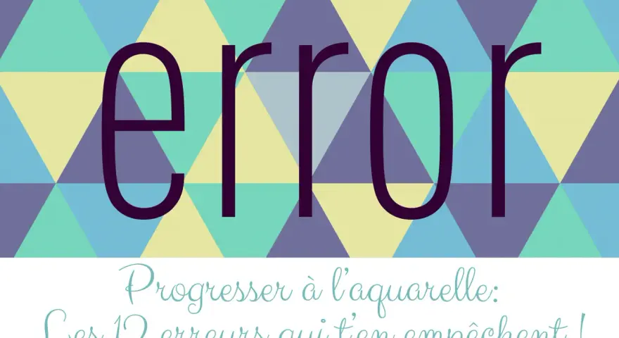 Titre d'un cours d'aquarelle : "Progresser à l'aquarelle : Les 12 erreurs qui t'en empêchent !" avec le mot "error" en gros.