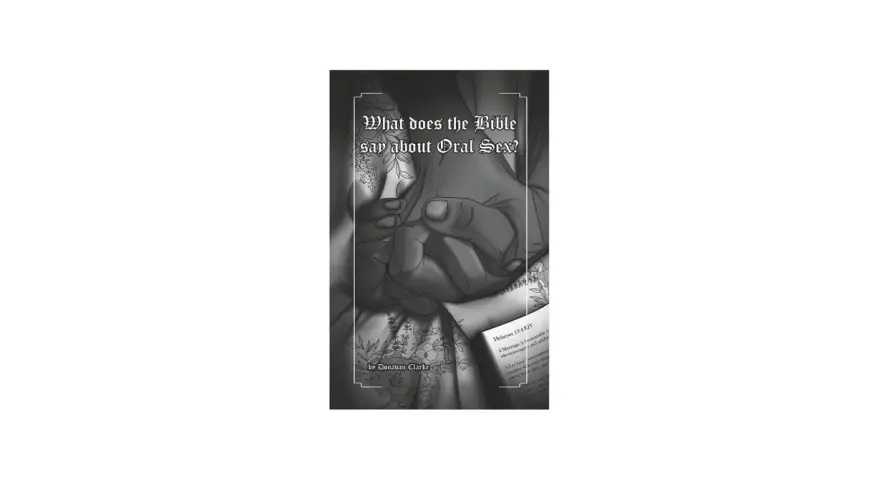 Book cover asking "What does the Bible say about Oral Sex?". Hands clasped, with a Bible open to Hebrews 13:4.