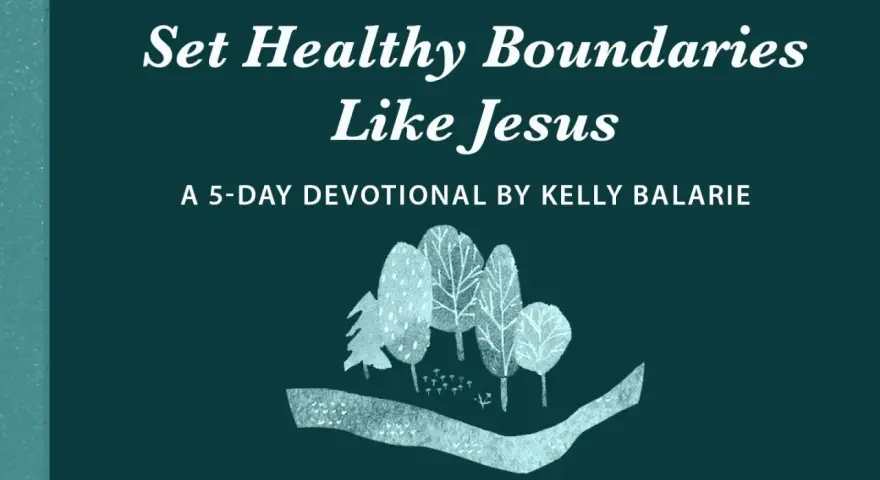 Set Healthy Boundaries Like Jesus: A 5-Day Devotional by Kelly Balarie. Image features stylized trees and a path, evoking a sense of peace and guidance.