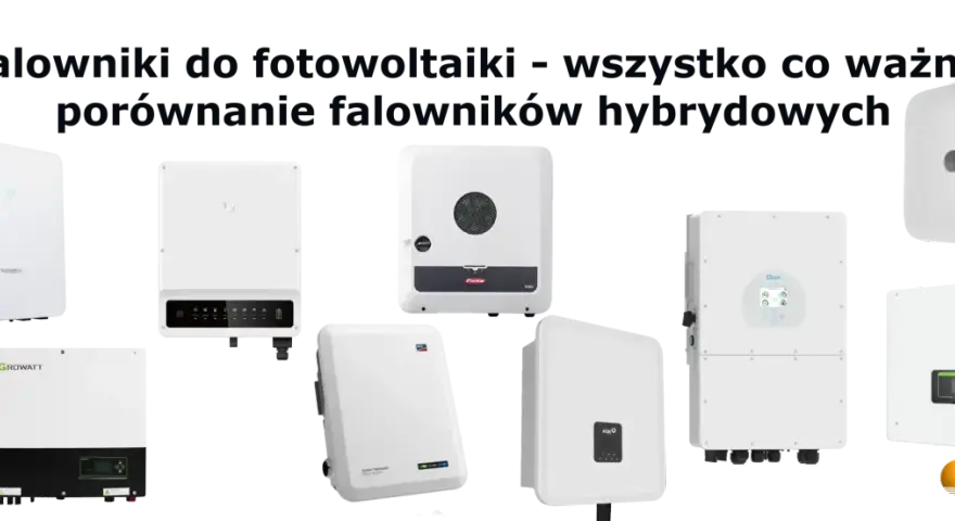 Porównanie falowników hybrydowych do fotowoltaiki. Widoczne urządzenia marek: Growatt, Sungrow, Fronius, Deye, Sofar, FoxESS.