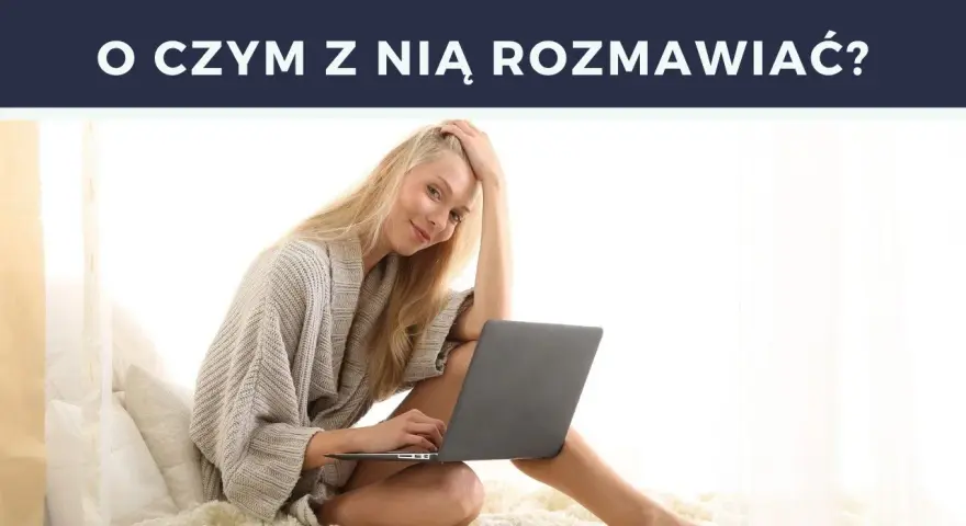 Najlepsze tematy do rozmowy, które zaskoczą Twoją dziewczynę
