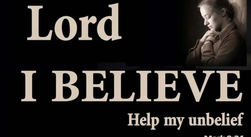 A young woman prays, hands clasped, as the words "Lord I BELIEVE Help my unbelief" are displayed.