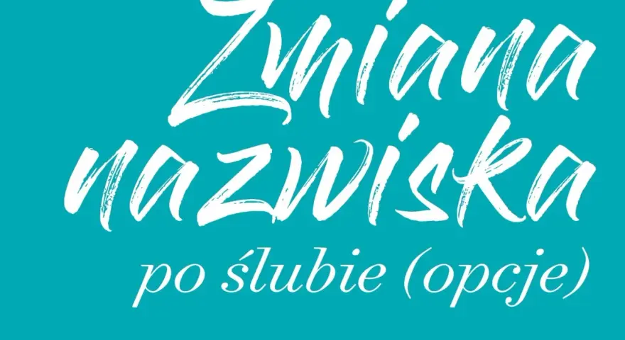 Zmiana nazwiska po ślubie – jakie są opcje? Biały napis na turkusowym tle.