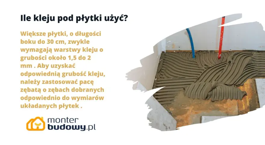Dopuszczalna grubość kleju pod płytki to 1,5-2 mm dla większych płytek. Użyj pacy zębatą dobraną do wymiarów płytek.