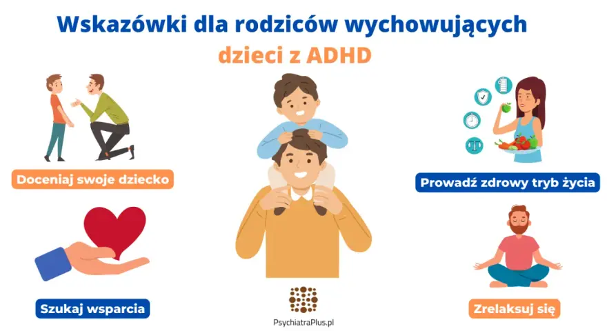 Wskazówki dla rodziców dzieci z ADHD: doceniaj dziecko, szukaj wsparcia, prowadź zdrowy tryb życia i zrelaksuj się.