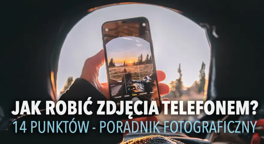 Jak poprawić jakość aparatu w telefonie i uzyskać lepsze zdjęcia