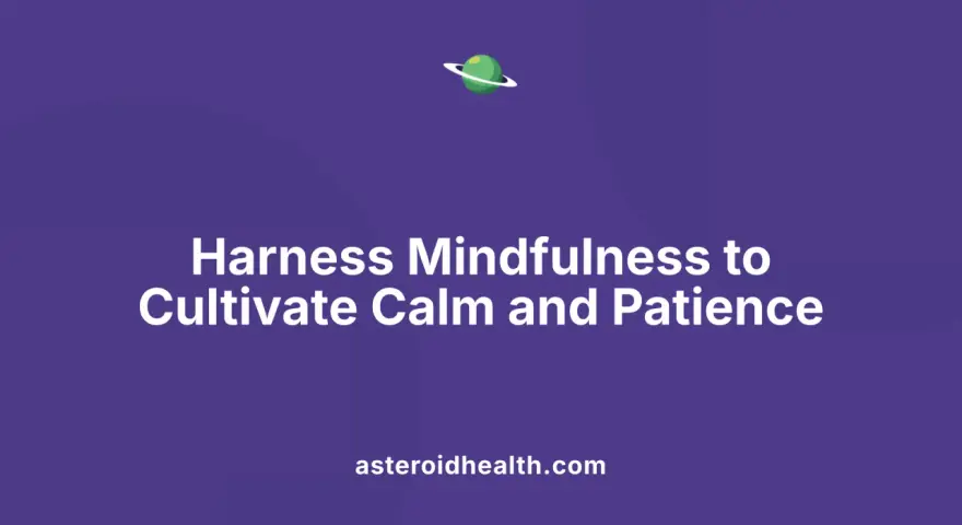 Learn how to cultivate patience and calm through mindfulness. A green planet with a ring floats above the text. asteroidhealth.com