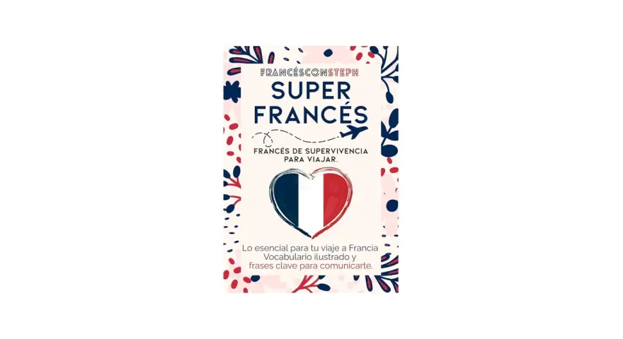 Super Francés": vocabulario y frases esenciales para tu viaje a Francia. Ideal para turistas que buscan comunicarse.