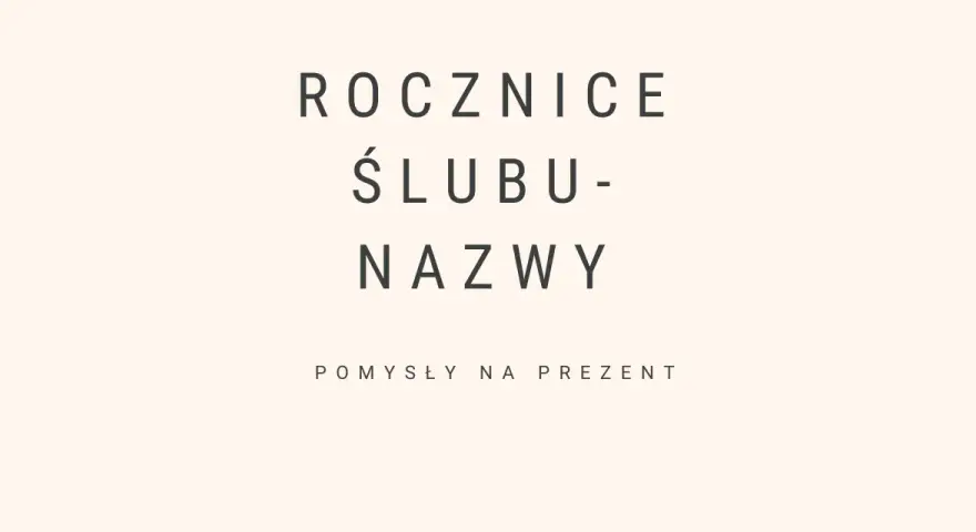 Rocznice ślubu nazwy i pomysły na prezent.