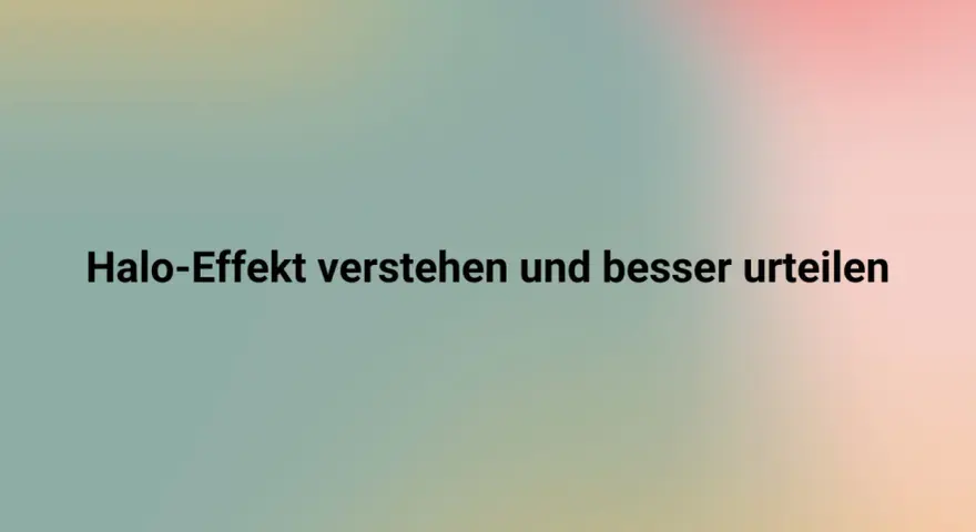 Halo-Effekt verstehen und besser urteilen lernen. Ein sanfter Farbverlauf im Hintergrund unterstützt die Botschaft.