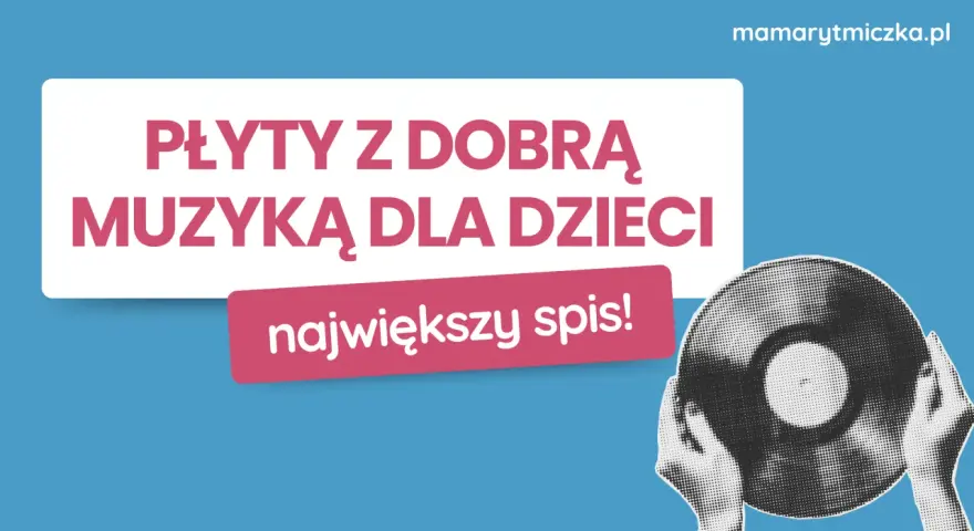 Płyty z dobrą muzyką dla dzieci, stare jak świat, to największy spis! mamarytmiczka.pl