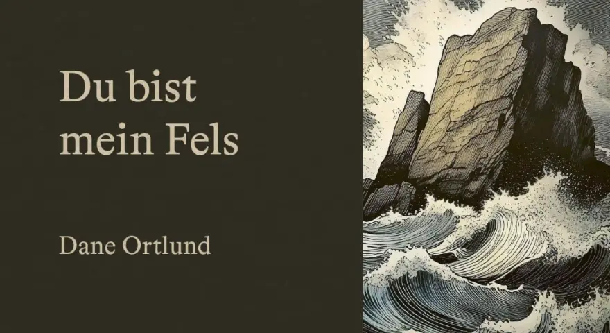 Du bist mein Fels" - ein starker Felsen trotzt tosender See, wie in Psalm 22. Dane Ortlund.