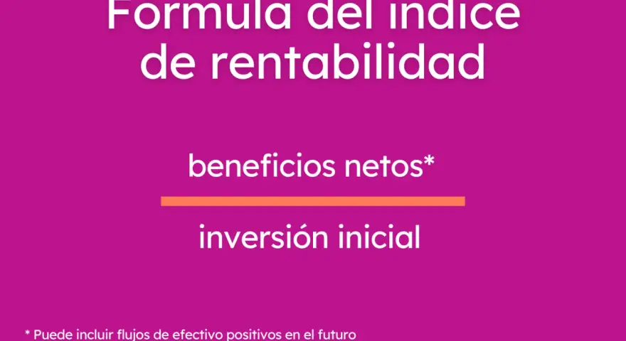 Fórmula del índice de rentabilidad: beneficios netos divididos por inversión inicial. Mide la rentabilidad de una empresa.