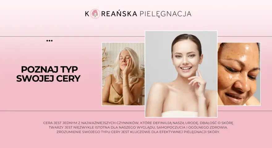 Poznaj typ swojej cery: różne rodzaje cery, od dojrzałej po problematyczną, wymagają indywidualnego podejścia.