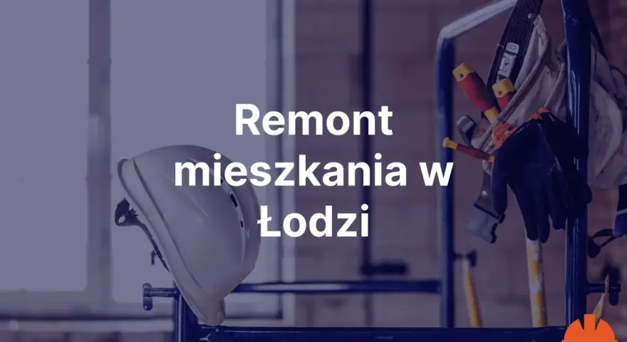 Biały kask i narzędzia budowlane na rusztowaniu. Napis "Remont mieszkania w Łodzi".