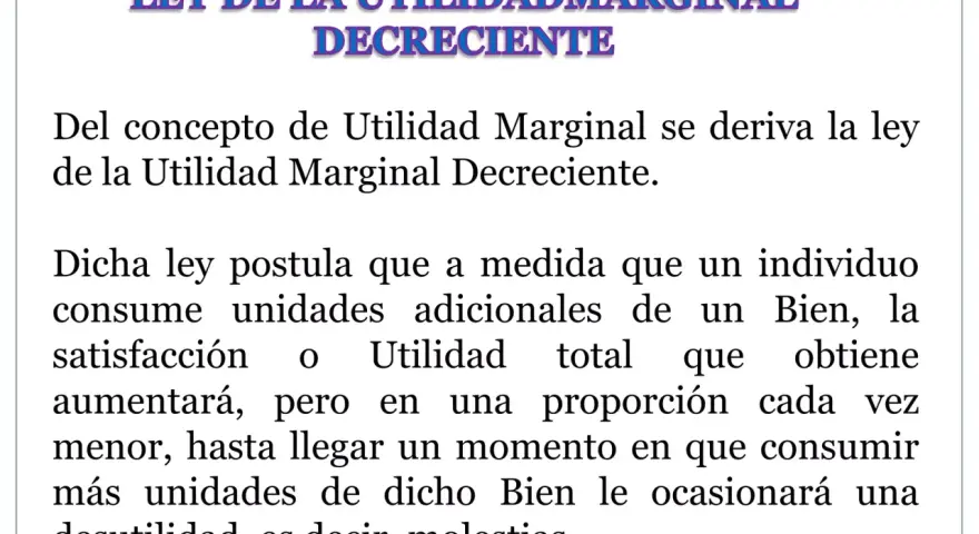 Ley de la Utilidad Marginal Decreciente: explica cómo la satisfacción adicional disminuye con cada unidad consumida, con ejemplos de utilidad marginal.