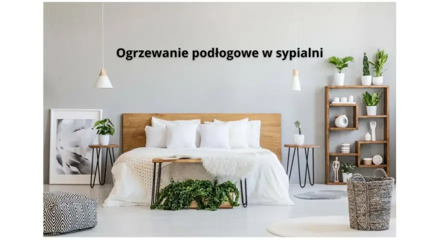 Przytulna sypialnia z łóżkiem i roślinami. Ogrzewanie podłogowe w sypialni zapewnia komfort.