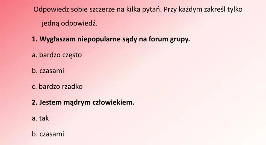 Konformista? To nie ja! Pytania o własne poglądy i mądrość. Czy wygłaszam niepopularne sądy? Czy jestem mądrym człowiekiem?