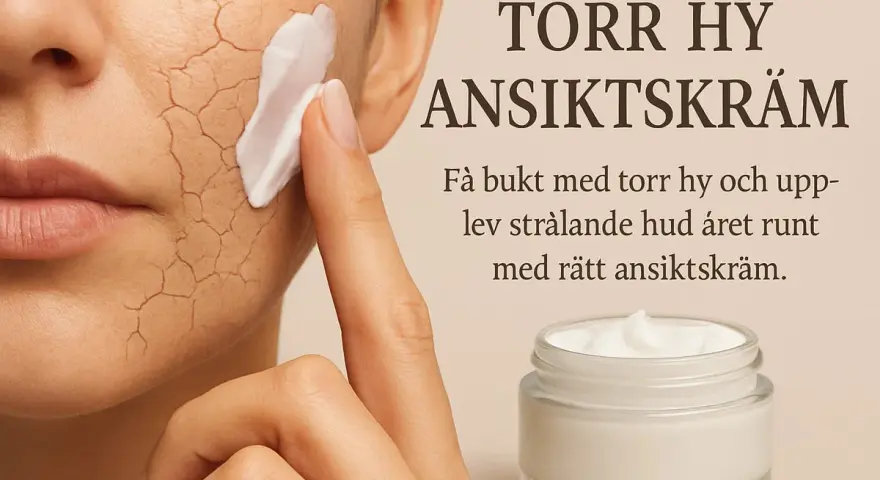 En hand applicerar ansiktskräm på torr, sprucken hy. Texten "Torr hy ansiktskräm" och "Få bukt med torr hy och upplev strålande hud året runt med rätt ansiktskräm" antyder hur man blir vacker.