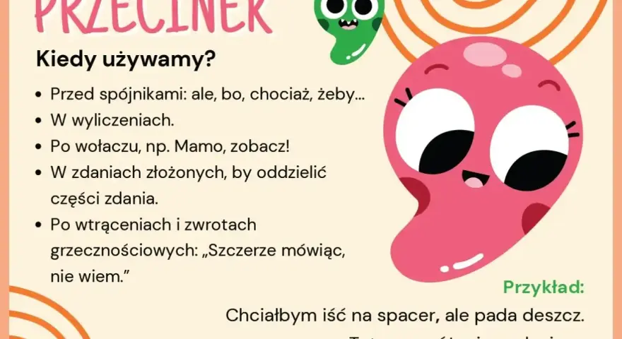 Kiedy używamy przecinka? Przed spójnikami, w wyliczeniach, po wołaczu, w zdaniach złożonych, po wtrąceniach. Przykład: Chciałbym iść na spacer, ale pada deszcz.