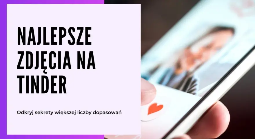 Najlepsze zdjęcia na Tindera? Odkryj sekrety większej liczby dopasowań i zyskaj pewność siebie.