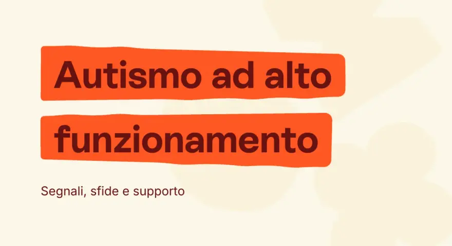 Autismo ad alto funzionamento: segnali, sfide e come comportarsi per offrire supporto.