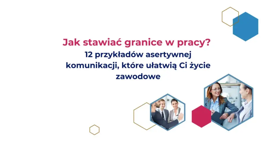 Jak stawiać granice w pracy? 12 przykładów asertywnej komunikacji, które ułatwią Ci życie zawodowe. Unikaj dwuznacznego zachowania szefa.