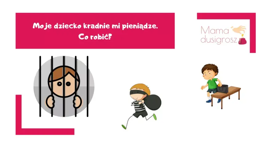 Dziecko kradnie pieniądze. Psychologia problemu: złodziejaszek w więzieniu, uciekający rabuś, chłopiec chowający monetę.