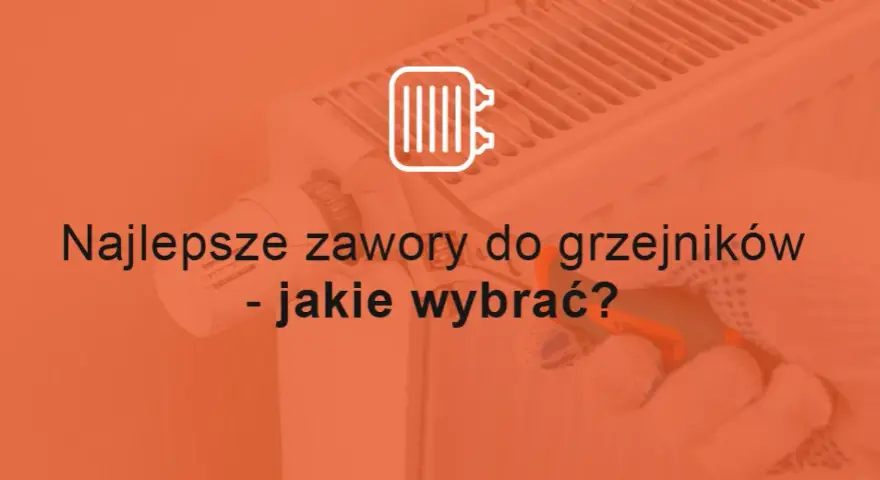 Jakie zawory termostatyczne do grzejników? Wybierz najlepsze rozwiązanie