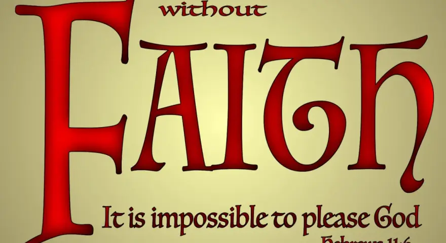 Large red letters spell "FAITH" with the scripture "without faith it is impossible to please God" below.