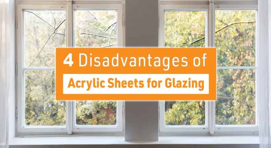 Four disadvantages of acrylic sheets for glazing are highlighted against a backdrop of a window with cracked panes, suggesting a need for careful consideration.