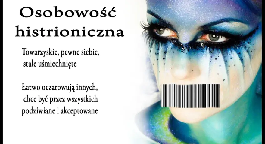 Osobowość histrioniczna: towarzyska, pewna siebie, stale uśmiechnięta, łatwo oczarowuje innych, pragnie podziwu. Twarz z makijażem i kodem kreskowym na ustach.