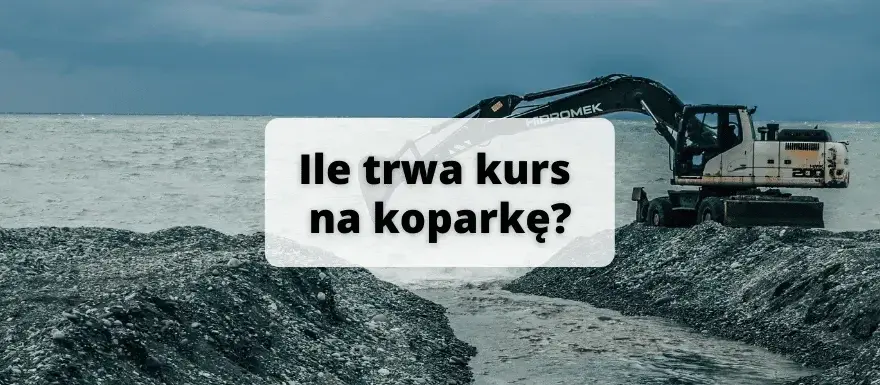 Ile trwa kurs na koparkę? Poznaj szczegóły i różnice w czasie trwania