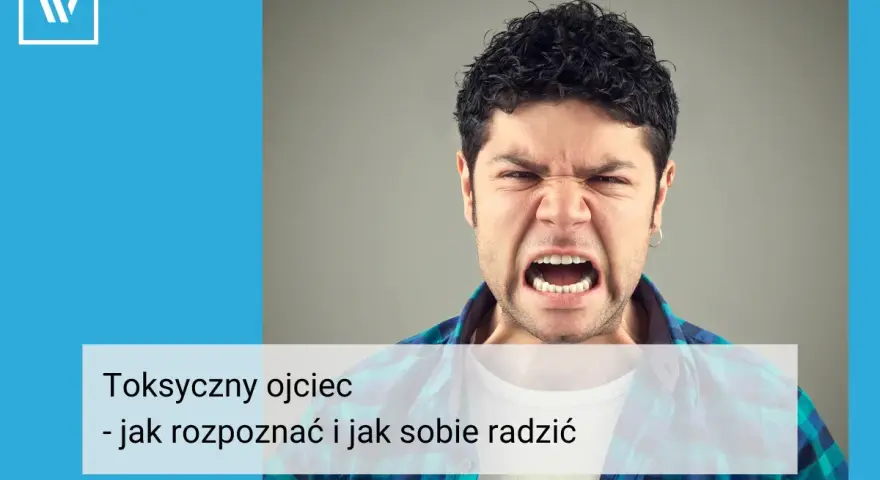 Wściekły mężczyzna z otwartymi ustami, symbolizujący toksycznego ojca. Tekst: "Toksyczny ojciec - jak rozpoznać i jak sobie radzić".