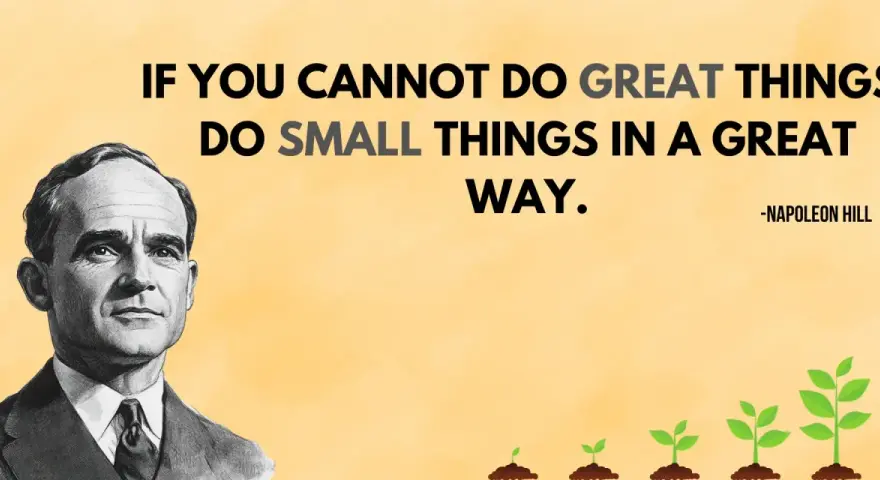 Napoleon Hill's portrait inspires: "If you cannot do great things, do small things in a great way." Don't procrastinate, grow like the plants shown.