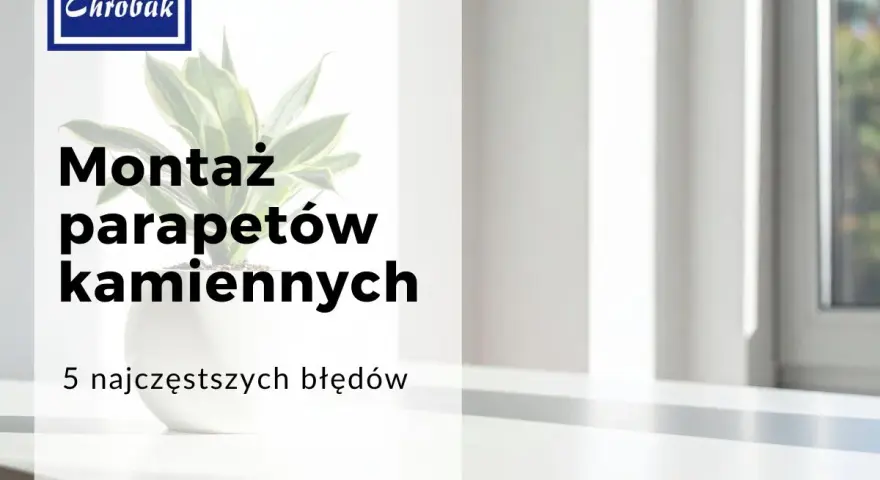 Montaż parapetów kamiennych: 5 najczęstszych błędów. Logo Chrobak.