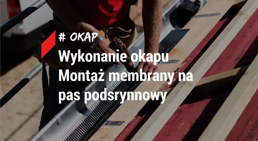 Montaż membrany dachowej na pasie podrynnowym. Okap chroni budynek przed wilgocią.